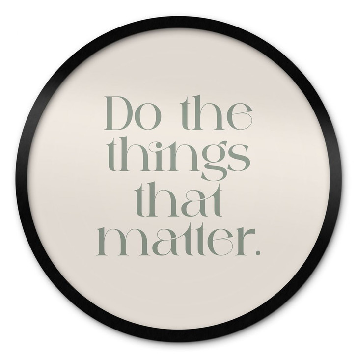 Poster Do The Things That Matter - Prints by Ayleen - Rund - WA448074