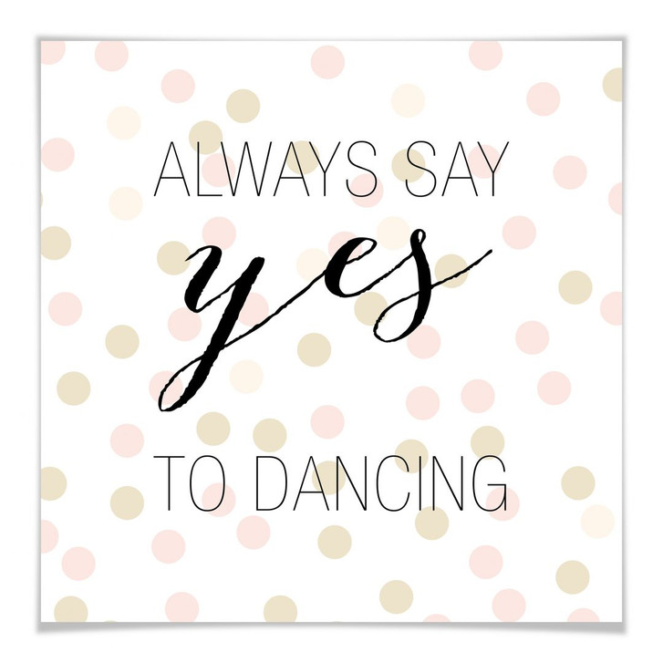 Poster Confetti & Cream - Always say yes to dancing - WA159074
