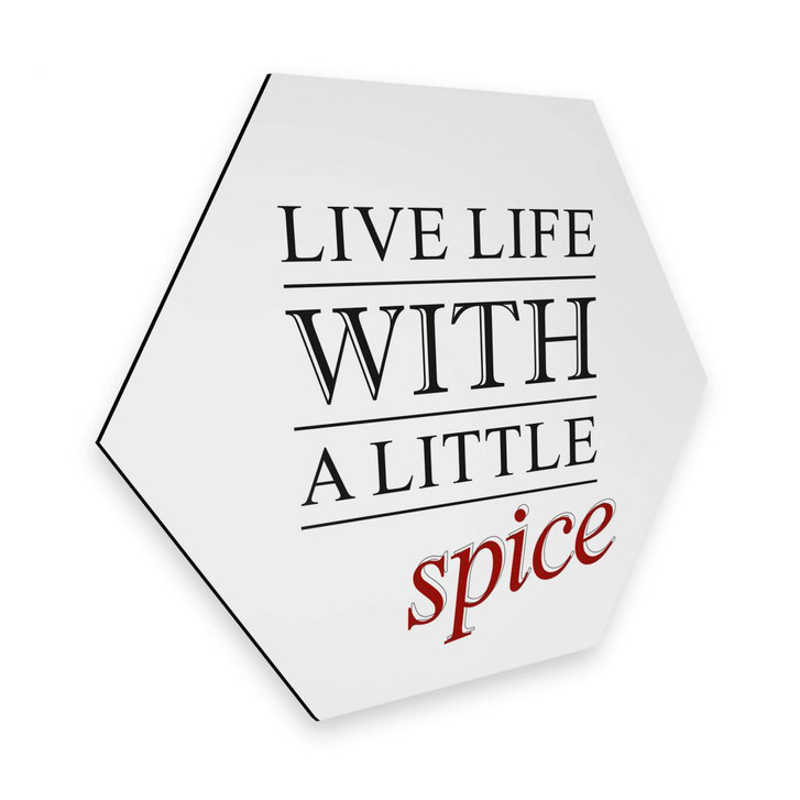 Hexagon - Alu-Dibond - Live life whith a little Spice - WA262834
