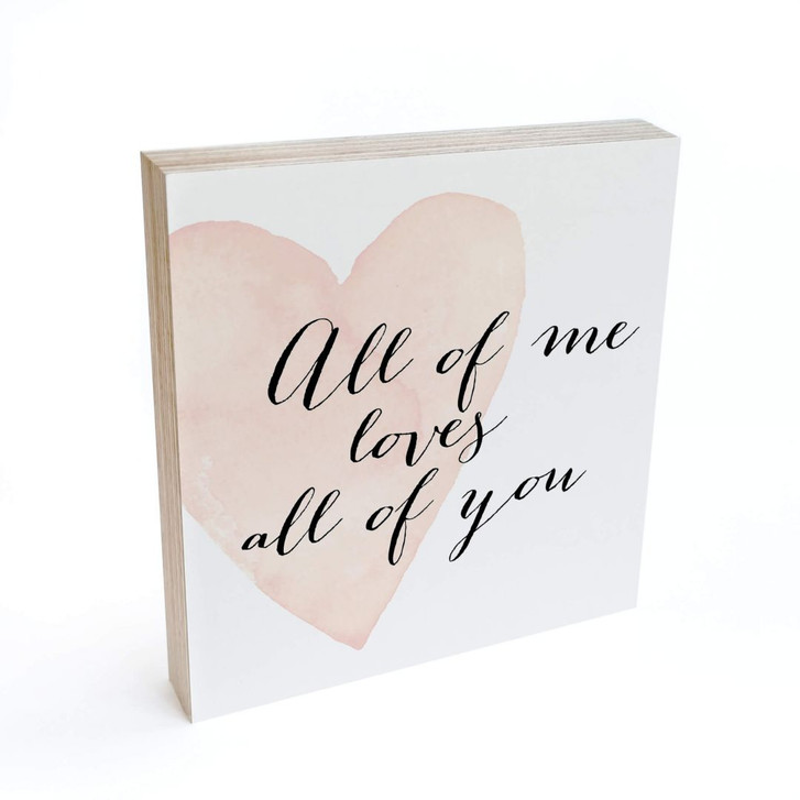 Holzbild zum Hinstellen - Confetti & Cream - All of me loves all of you - 15x15cm - WA295663