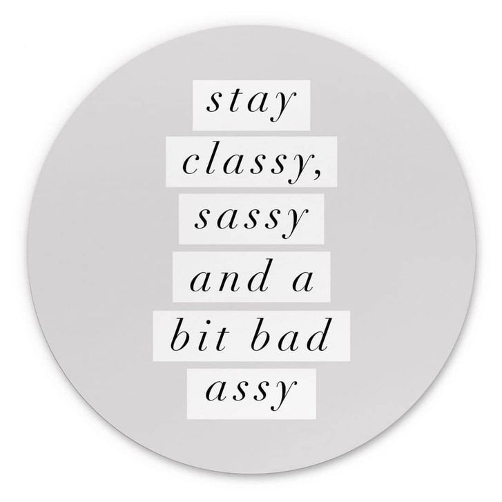 Wandbild Stay Classy Sassy and a Bit Bad Assy - Wilson - Alu-Dibond Rund - WA435182
