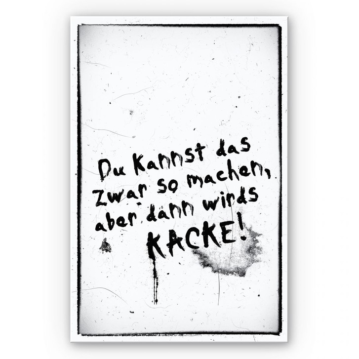 Wandbild Du kannst das zwar so machen, aber dann wird’s kacke - WA192280