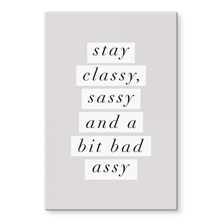 Acrylglasbild Stay Classy Sassy and a Bit Bad Assy - Wilson - WA435084