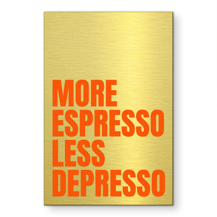 Alu-Dibond gebürstet mit Goldeffekt - More Espresso less depresso - Fritsch - WA515000