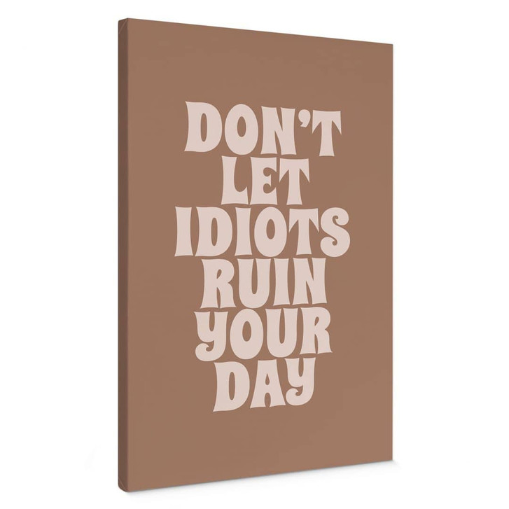 Leinwandbild Don't let idiots ruin your day - Prints by Ayleen - WA437155