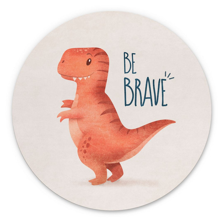 Wandbild Dino Be Brave - T-Rex - Tunaboylu - Alu-Dibond - Rund - WA393944