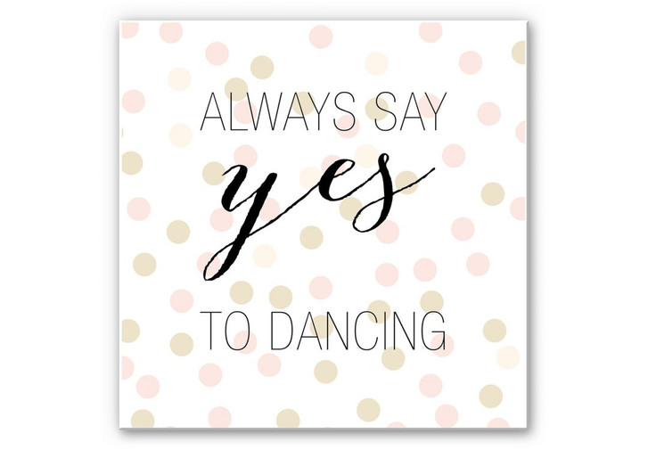 Wandbild Confetti & Cream - Always say yes to dancing - WA191932