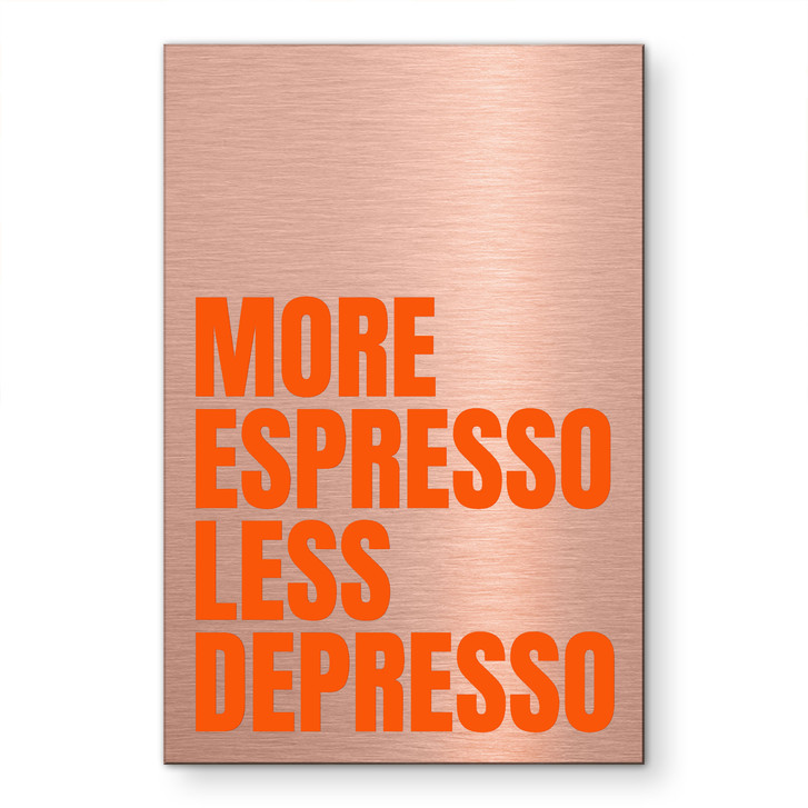 Alu-Dibond gebürstet mit Kupfereffekt - More Espresso less depresso - Fritsch - WA514995