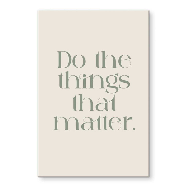Acrylglasbild Do The Things That Matter - Prints by Ayleen - WA441260