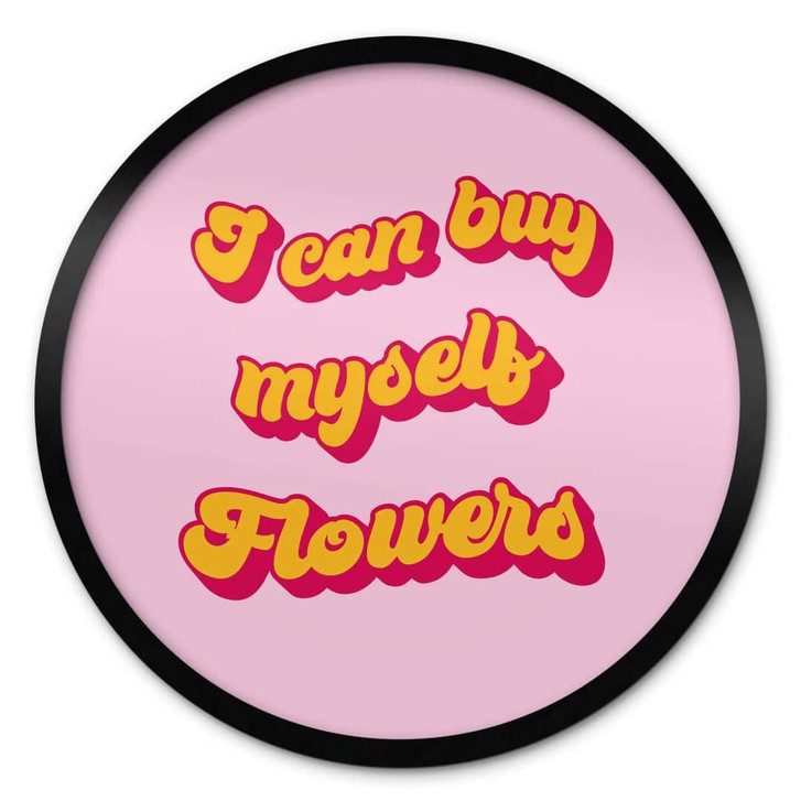 Poster Spruch - I can buy myself flowers - Rund - WA407851