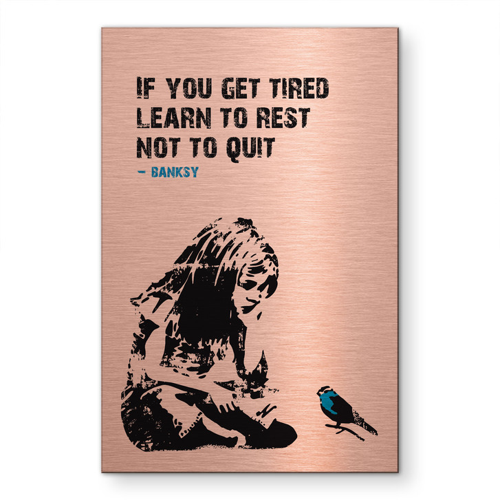 Alu-Dibond gebürstet mit Kupfereffekt - If you get tired - Banksy - WA513626