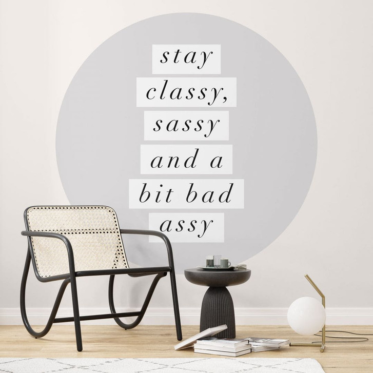 Fototapete Stay Classy Sassy and a Bit Bad Assy | Typografie Tapete - Wilson - Rund - Selbstklebend/Vlies - WA468210
