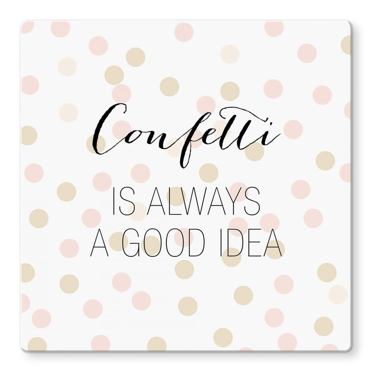 Glasbild Confetti & Cream - Confetti is always a good idea - WA121991