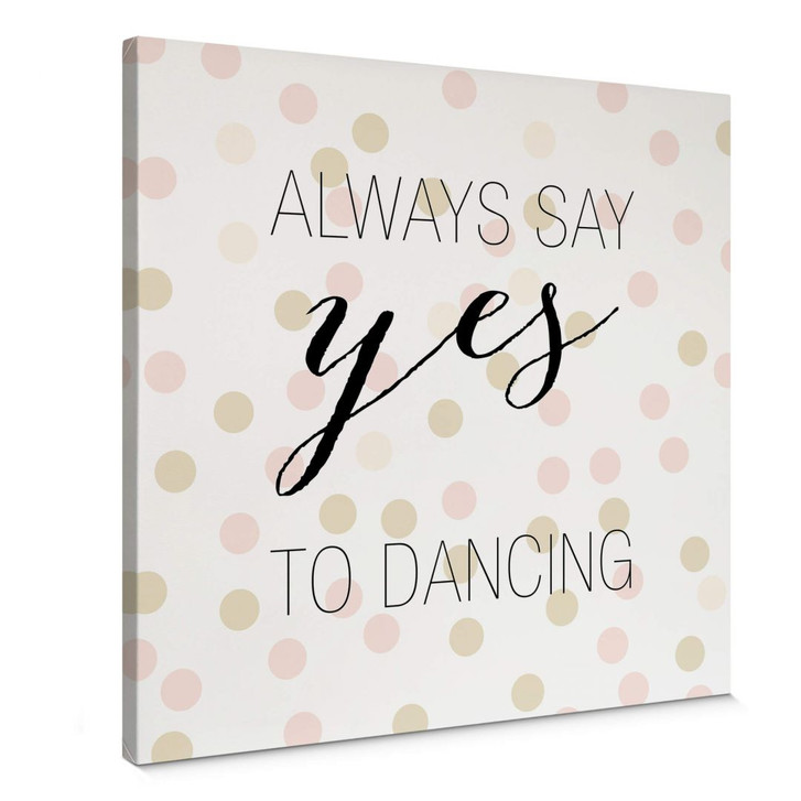 Leinwandbild Confetti & Cream - Always say yes to dancing - WA361011