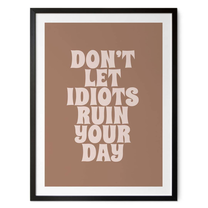 Poster Don't let idiots ruin your day | Motivationsspruch - Prints by Ayleen - WA437286