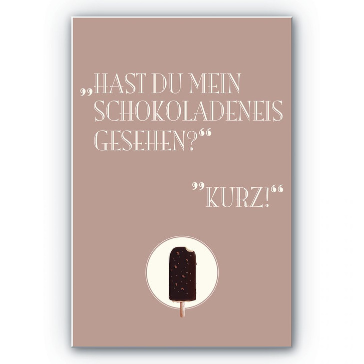 Wandbild Hast du mein Schokoladeneis gesehen? - WA192900