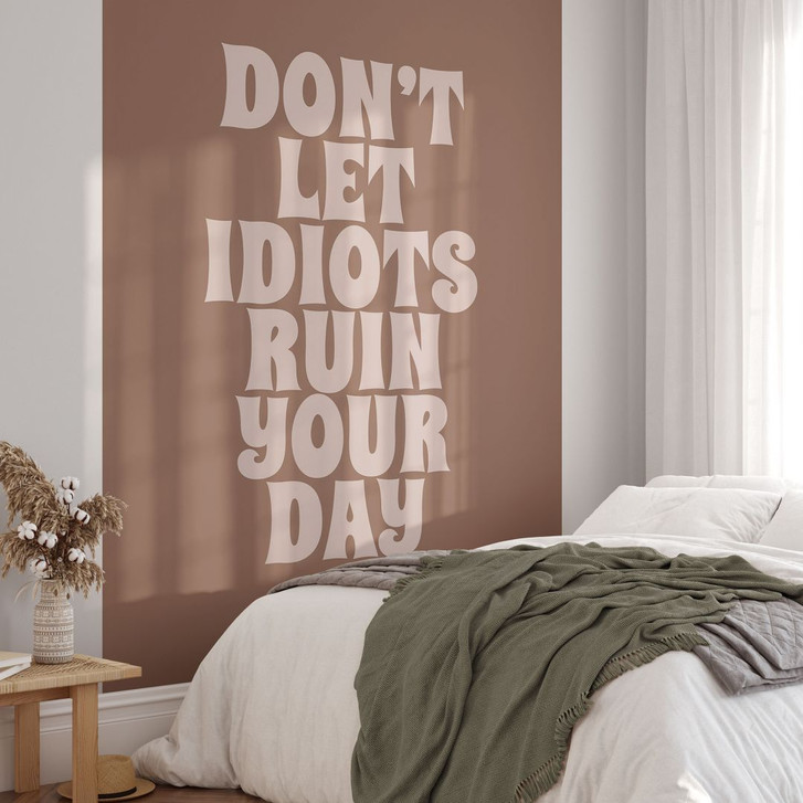 Fototapete Don't let idiots ruin your day | Tapete mit Spruch - Prints by Ayleen - WA436942
