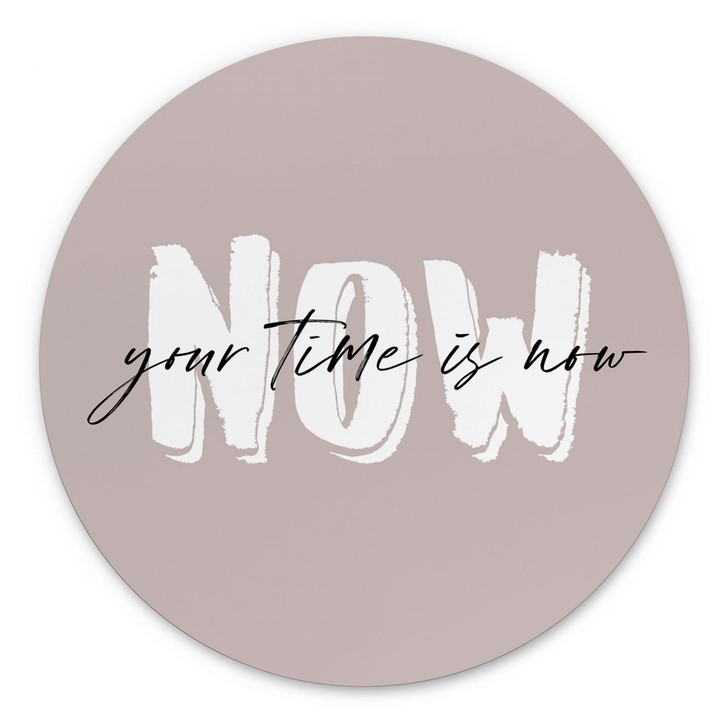 Wandbild Your time is now - Rund - Alu-Dibond - WA422659
