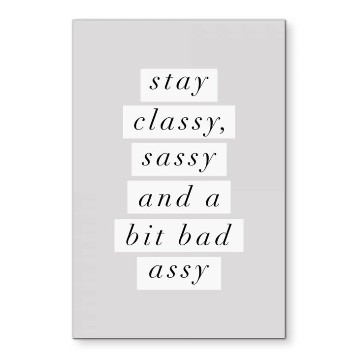 Wandbild Stay Classy Sassy and a Bit Bad Assy - Wilson - Alu-Dibond - WA435178