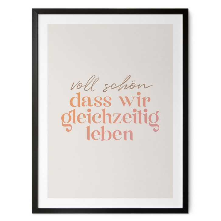 Spruch Poster Voll schön, dass wir gleichzeitig leben - WA498938